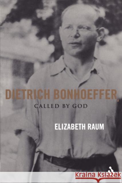 Dietrich Bonhoeffer: Called by God Raum, Elizabeth 9780826415547