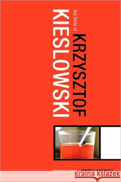 The Films of Krzysztof Kieslowski: The Liminal Image Kickasola, Joseph 9780826415592 Continuum International Publishing Group