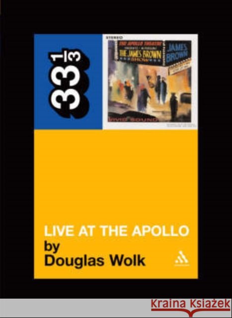 James Brown's Live at the Apollo Douglas Wolk 9780826415721 Bloomsbury Publishing PLC