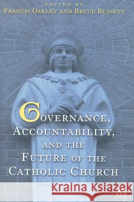 Governance, Accountability, and the Future of the Catholic Church Francis Oakley Bruce Russett 9780826415776 Continuum International Publishing Group