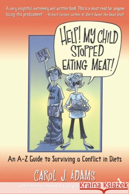 Help! My Child Stopped Eating Meat!: An A-Z Guide to Surviving a Conflict in Diets Adams, Carol J. 9780826415837