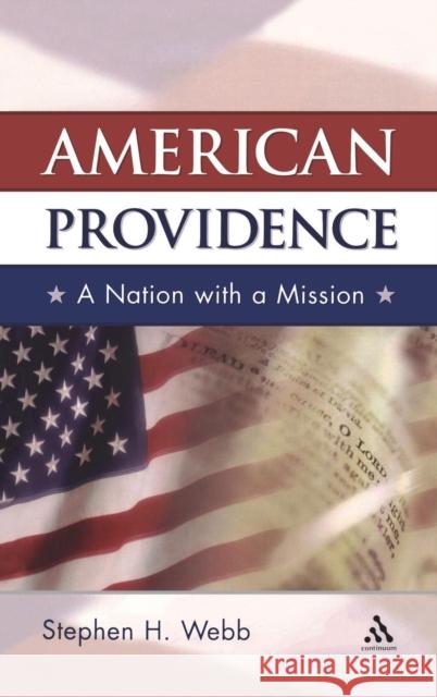 American Providence: A Nation with a Mission Webb, Stephen H. 9780826416230 Continuum International Publishing Group