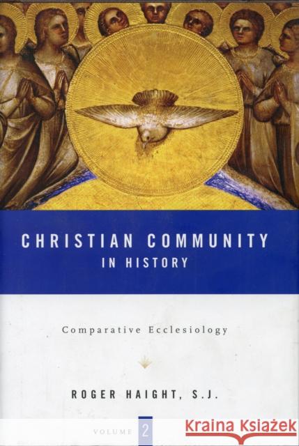 Christian Community in History Volume 2: Comparative Ecclesiology Haight, Roger D. 9780826416315