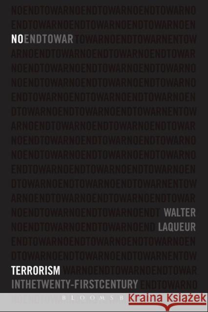 No End to War: Terrorism in the Twenty-First Century Laqueur, Walter 9780826416568