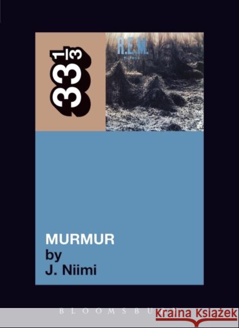 R.E.M.'s Murmur J. Niimi 9780826416728 Bloomsbury Publishing PLC