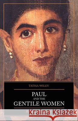 Paul and the Gentile Women: Reframing Galatians Wiley, Tatha 9780826417077