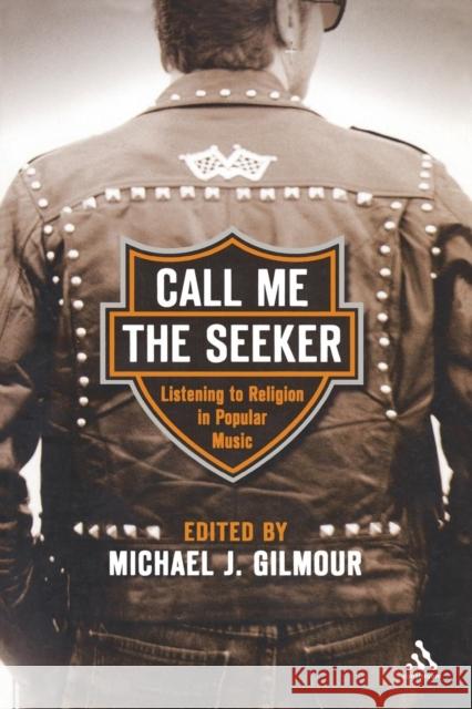 Call Me the Seeker: Listening to Religion in Popular Music Gilmour, Michael J. 9780826417138 Continuum International Publishing Group