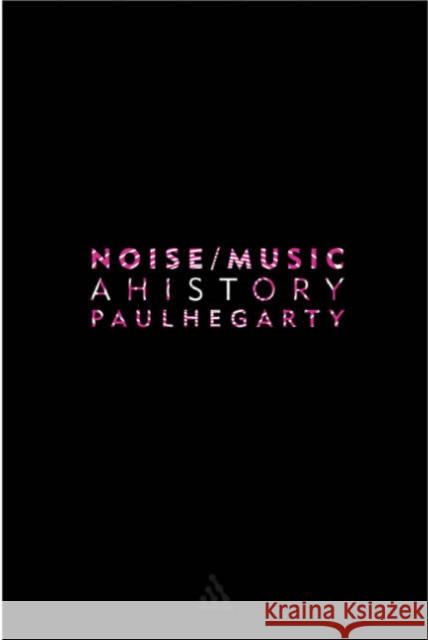 Noise/Music: A History Hegarty, Paul 9780826417275