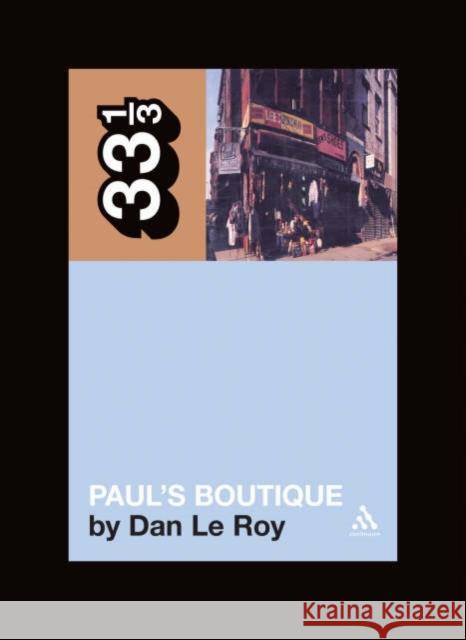 The Beastie Boys' Paul's Boutique Leroy, Dan 9780826417411 Bloomsbury Publishing PLC