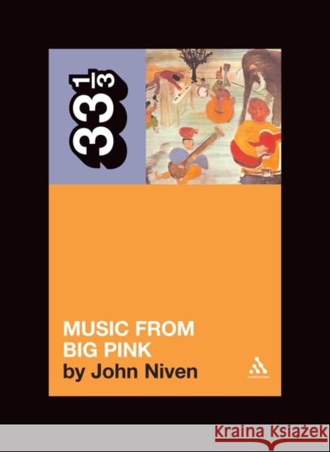 The Band's Music from Big Pink John Niven 9780826417718 Bloomsbury Publishing PLC