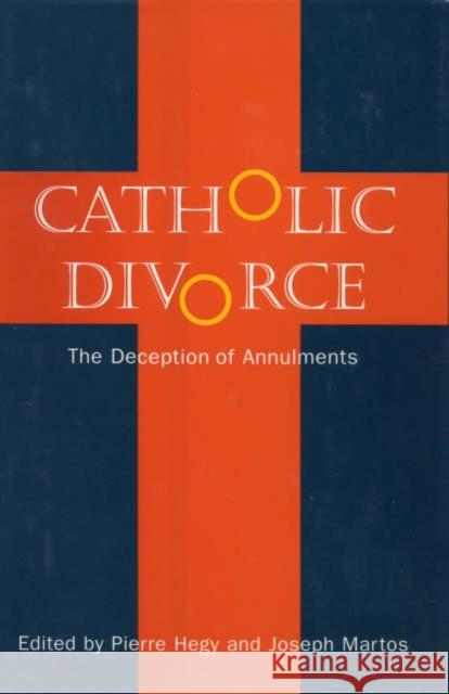 Catholic Divorce: The Deception of Annulments Hegy, Pierre 9780826418326