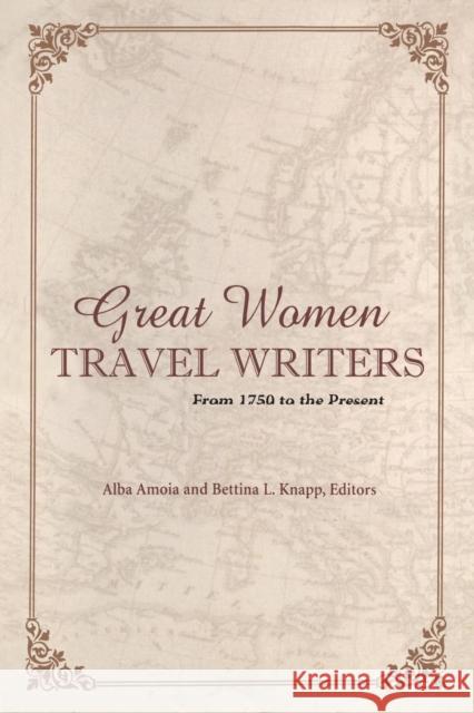 Great Women Travel Writers: From 1750 to the Present Amoia, Alba 9780826418401