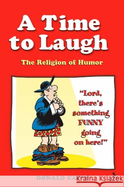 A Time to Laugh: The Religion of Humor Capps, Donald 9780826418579 0