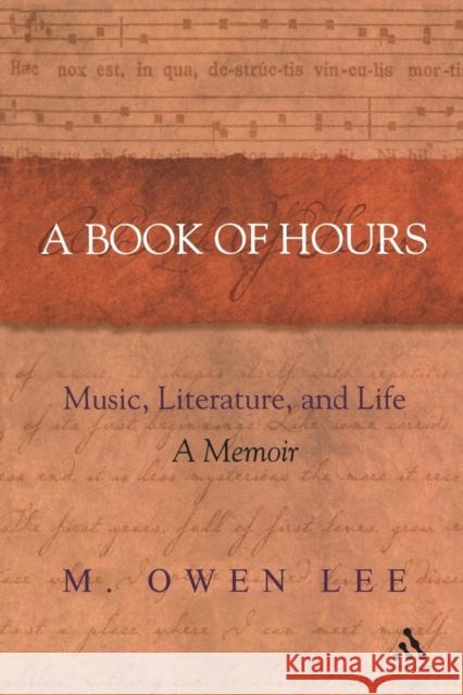 A Book of Hours: Music, Literature, and Life Lee, M. Owen 9780826418746 Continuum International Publishing Group