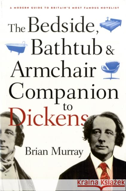 The Bedside, Bathtub & Armchair Companion to Dickens Murray, Brian 9780826418821