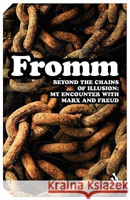 Beyond the Chains of Illusion: My Encounter with Marx and Freud Fromm, Erich 9780826418975 0