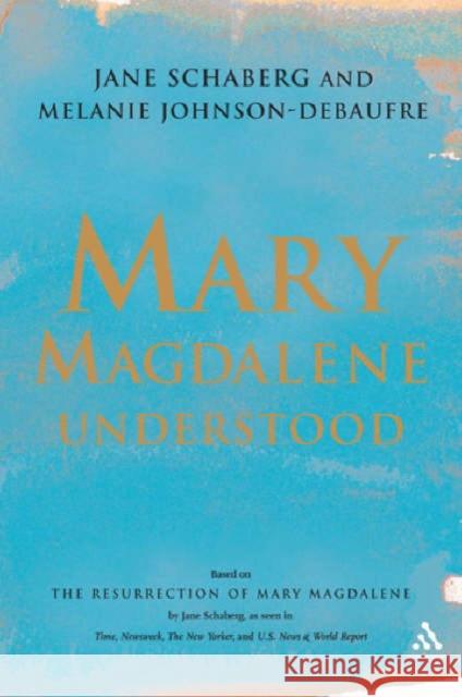 Mary Magdalene Understood Jane Schaberg Melanie Johnson-Debaufre 9780826418999