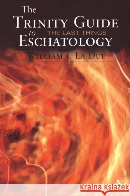 The Trinity Guide to Eschatology William J La Due, 9780826419187 0