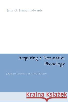 Acquiring a Non-Native Phonology: Linguistic Constraints and Social Barriers Hansen Edwards, Jette G. 9780826420169