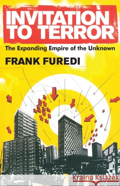 Invitation to Terror: The Expanding Empire of the Unknown Furedi, Frank 9780826424549 0