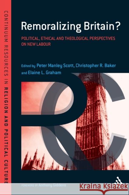 Remoralizing Britain?: Political, Ethical and Theological Perspectives on New Labour Manley Scott, Peter 9780826424655 0