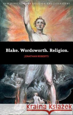 Blake. Wordsworth. Religion. Roberts, Jonathan 9780826425027 0