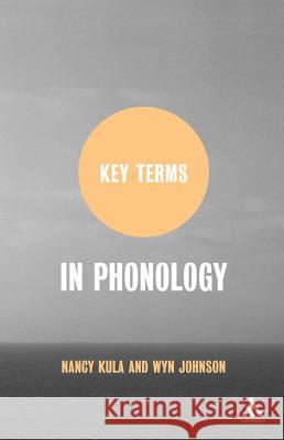 Key Terms in Phonology Nancy C. Kula Wyn Johnson 9780826425867 Continuum