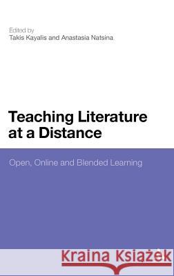 Teaching Literature at a Distance: Open, Online and Blended Learning Kayalis, Takis 9780826427038 Continuum