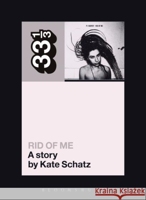 Pj Harvey's Rid of Me: A Story Schatz, Kate 9780826427786