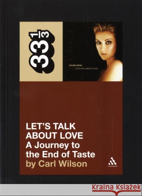 Celine Dion's Let's Talk about Love: A Journey to the End of Taste Carl Wilson 9780826427885 0