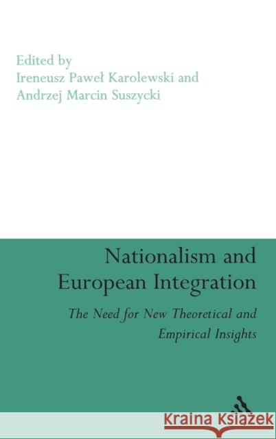 Nationalism and European Integration: The Need for New Theoretical and Empirical Insights Karolewski, Ireneusz Pawel 9780826428370