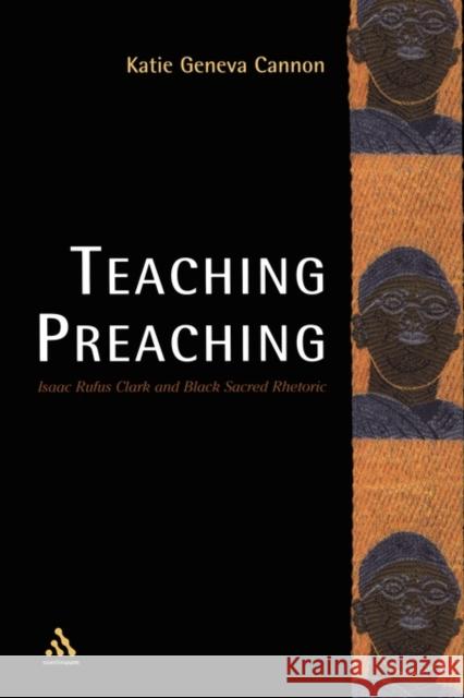 Teaching Preaching: Isaac Rufus Clark and Black Sacred Rhetoric Cannon, Katie Geneva 9780826428974