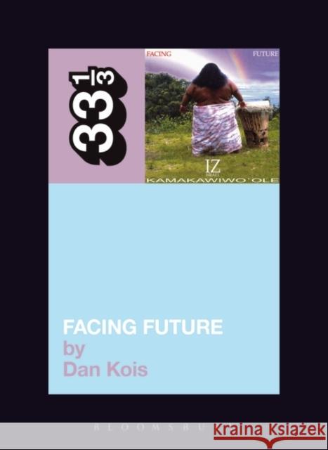 Israel Kamakawiwo'ole's Facing Future Dan Kois 9780826429056 Bloomsbury Publishing PLC