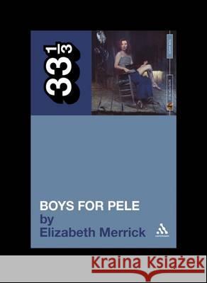 Tori Amos' Boys for Pele Elizabeth Merrick 9780826429117