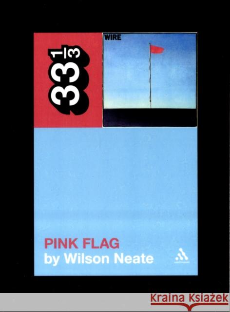 Wire's Pink Flag Wilson Neate 9780826429148