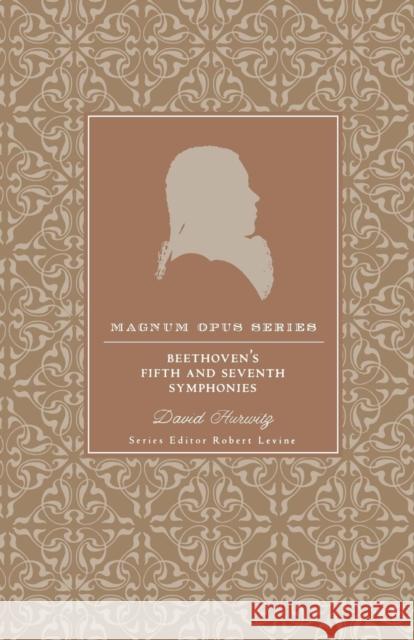 Beethoven's Fifth and Seventh Symphonies: A Closer Look Hurwitz, David 9780826429445