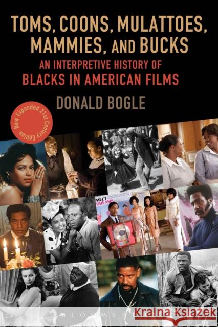 Toms, Coons, Mulattoes, Mammies, and Bucks: An Interpretive History of Blacks in American Films Bogle, Donald 9780826429537