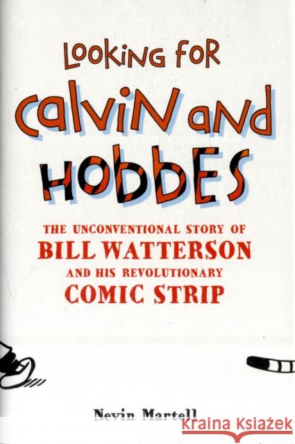 Looking for Calvin and Hobbes: The Unconventional Story of Bill Watterson and his Revolutionary Comic Strip Martell, Nevin 9780826429841