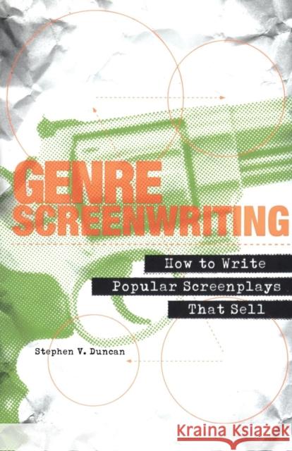 Genre Screenwriting: How to Write Popular Screenplays That Sell Duncan, Stephen V. 9780826429933 Continuum International Publishing Group