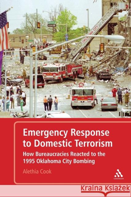 Emergency Response to Domestic Terrorism: How Bureaucracies Reacted to the 1995 Oklahoma City Bombing Cook, Alethia 9780826430731