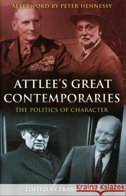 Attlee's Great Contemporaries: The Politics of Character The Rt Hon Frank Field 9780826432247 Bloomsbury Publishing PLC