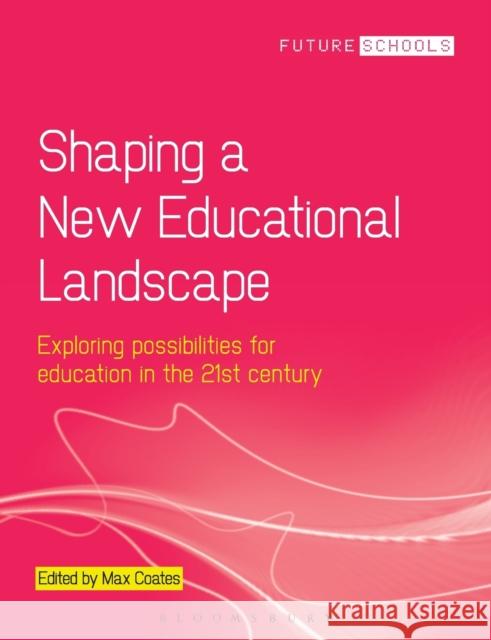Shaping a New Educational Landscape: Exploring possibilities for education in the 21st century Coates, Max 9780826432582 0