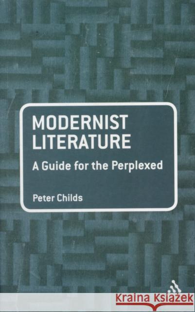 Modernist Literature: A Guide for the Perplexed Peter Childs 9780826432629