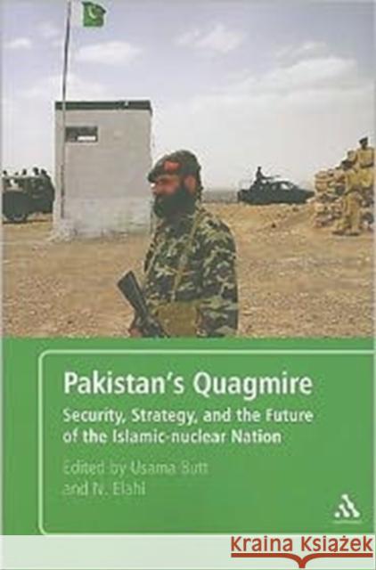 Pakistan's Quagmire: Security, Strategy, and the Future of the Islamic-Nuclear Nation Butt, Usama 9780826433008