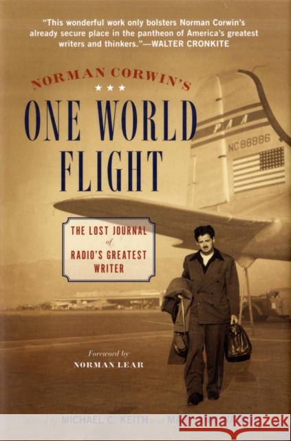 Norman Corwin's One World Flight: The Lost Journal of Radio's Greatest Writer Keith, Michael C. 9780826434111