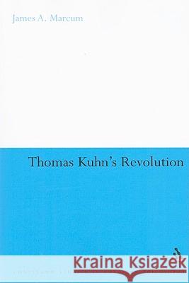 Thomas Kuhn's Revolution: An Historical Philosophy of Science Marcum, James A. 9780826434463 0