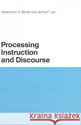 Processing Instruction and Discourse Alessandro G. Benati James F. Lee 9780826434968 Continuum