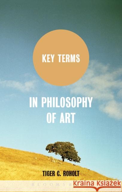 Key Terms in Philosophy of Art Tiger C Roholt 9780826435279