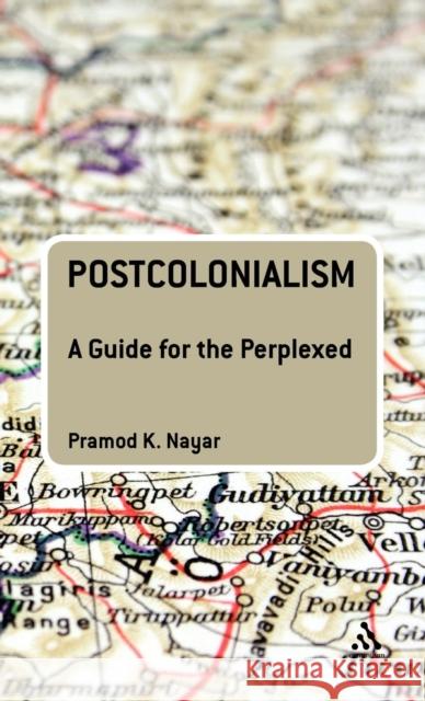 Postcolonialism: A Guide for the Perplexed Nayar, Pramod K. 9780826437006