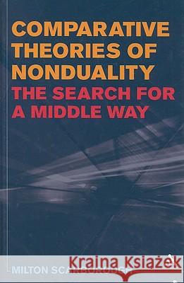 Comparative Theories of Nonduality: The Search for a Middle Way Scarborough, Milton 9780826437389